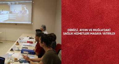 Denizli, Aydın ve Muğla'daki sağlık hizmetleri masaya yatırıldı