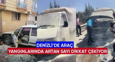Denizli'de araç yangınlarında artan sayı dikkat çekiyor
