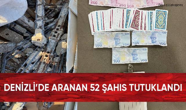 Denizli’de aranan 52 şahıs tutuklandı