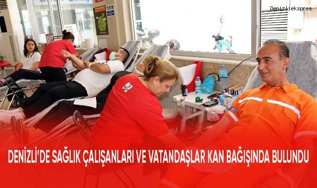 Denizli’de sağlık çalışanları ve vatandaşlar kan bağışında bulundu