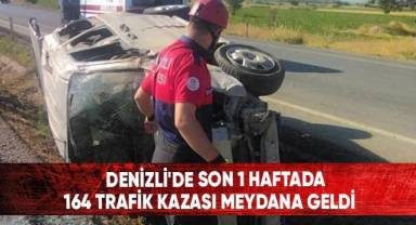 Denizli'de son 1 haftada 164 trafik kazası meydana geldi