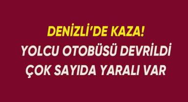 Denizli'de yolcu otobüsü devrildi, çok sayıda yaralı var.