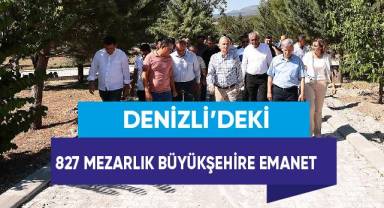 Denizli’deki 827 mezarlık Büyükşehire emanet