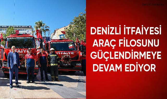Denizli itfaiyesi araç filosunu güçlendirmeye devam ediyor