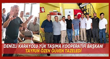 Denizli Karayolu Yük Taşıma Kooperatifi Başkanı Tayfun Özen güven tazeledi