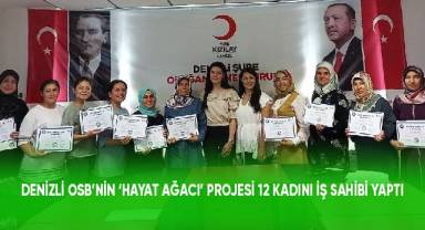 Denizli OSB’nin ‘Hayat Ağacı’ projesi 12 kadını iş sahibi yaptı