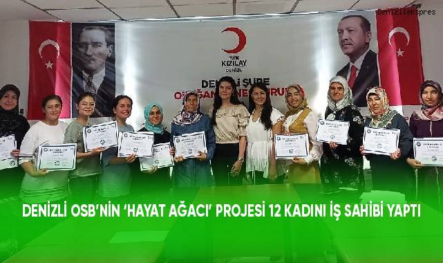 Denizli OSB’nin ‘Hayat Ağacı’ projesi 12 kadını iş sahibi yaptı