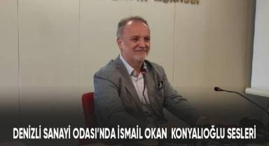 Denizli Sanayi Odası'nda İsmail Okan Konyalıoğlu sesleri