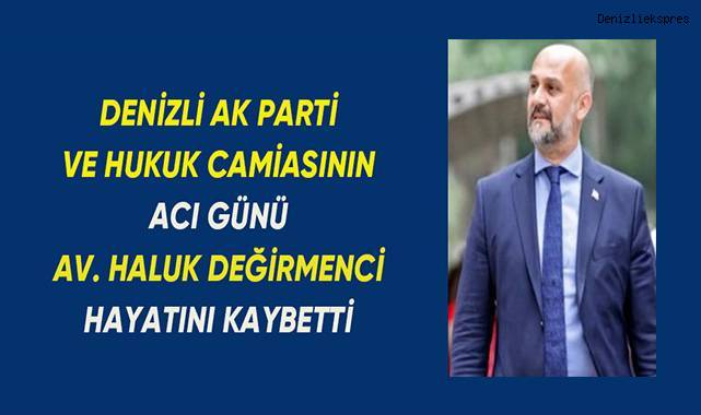 Denizli siyasetinin ve hukuk camiasının acı günü
