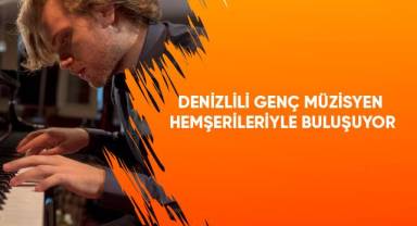 Denizlili genç müzisyen hemşerileriyle buluşuyor