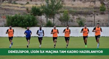 Denizlispor, ligin ilk maçına tam kadro hazırlanıyor