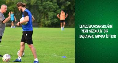 Denizlispor şanssızlığını yenip sezona iyi bir başlangıç yapmak istiyor