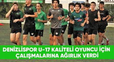 Denizlispor U17 kaliteli oyuncu için çalışmalarına ağırlık verdi