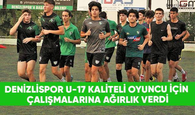 Denizlispor U17 kaliteli oyuncu için çalışmalarına ağırlık verdi