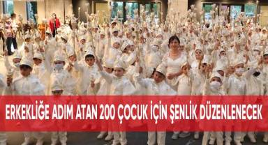 Erkekliğe adım atan 200 çocuk için şenlik düzenlenecek