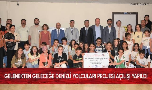 Gelenekten Geleceğe Denizli Yolcuları Projesi Açılışı Yapıldı