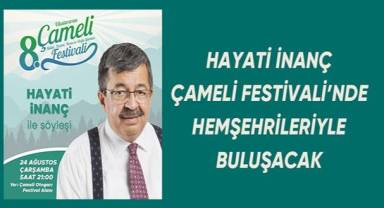 Hayati İnanç Çameli Festivali'nde hemşehrileriyle buluşacak