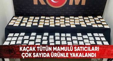 Kaçak tütün mamulü satıcıları çok sayıda ürünle yakalandı