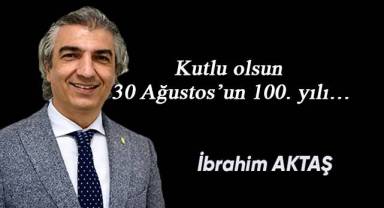 Kutlu olsun 30 Ağustos’un 100. yılı…