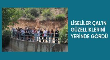 Liseliler Çal’ın güzelliklerini yerinde gördü