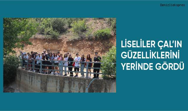Liseliler Çal’ın güzelliklerini yerinde gördü