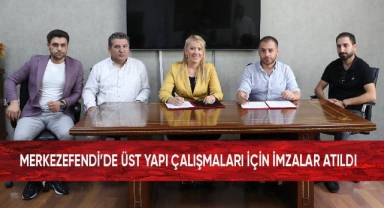 Merkezefendi'de üst yapı çalışmaları için imzalar atıldı