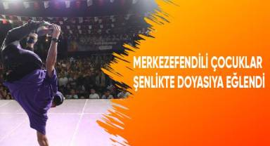 Merkezefendili çocuklar şenlikte doyasıya eğlendi
