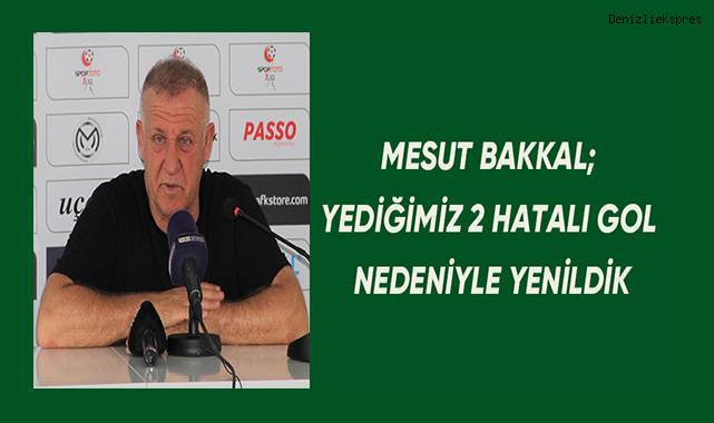 Mesut Bakkal; Yediğimiz iki hatalı golden dolayı yenildik.