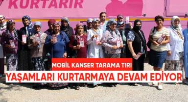 Mobil kanser tarama tırı, yaşamları kurtarmaya devam ediyor