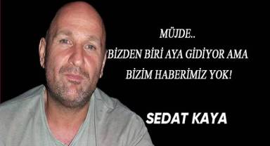 MÜJDE.. BİZDEN BİRİ AYA GİDİYOR AMA BİZİM HABERİMİZ YOK!