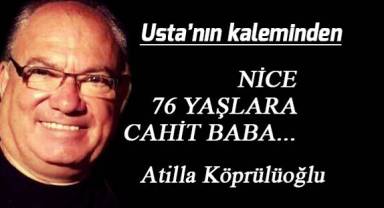 NİCE 76 YAŞLARA CAHİT BABA...