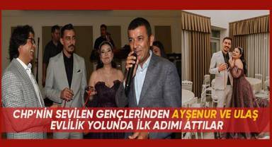 Oğlan bizim, Kız bizim... CHP'nin sevilen gençleri evlilik yolunda ilk adımlarını attılar