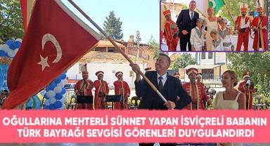 Oğullarına mehterli sünnet yapan İsviçreli babanın Türk bayrağı sevgisi görenleri duygulandırdı