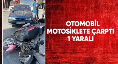 Otomobil motosiklete çarptı: 1 yaralı