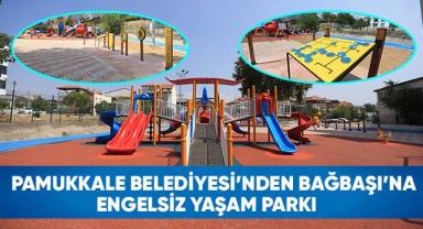 Pamukkale Belediyesi’nden Bağbaşı’na Engelsiz Yaşam Parkı