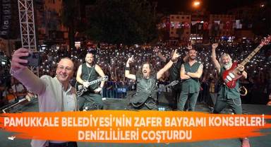 Pamukkale Belediyesi’nin Zafer Bayramı Konserleri Denizlilileri Coşturdu