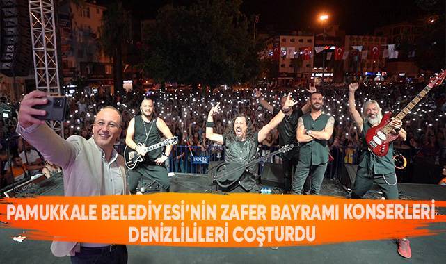 Pamukkale Belediyesi’nin Zafer Bayramı Konserleri Denizlilileri Coşturdu