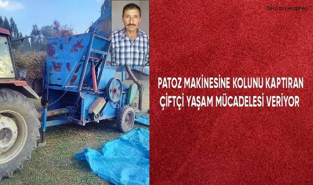 Patoz makinesine kolunu kaptıran çiftçi yaşam mücadelesi veriyor