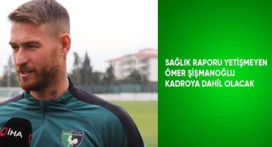 Sağlık raporu yetişmeyen Ömer Şişmanoğlu kadroya dahil olacak