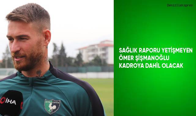 Sağlık raporu yetişmeyen Ömer Şişmanoğlu kadroya dahil olacak