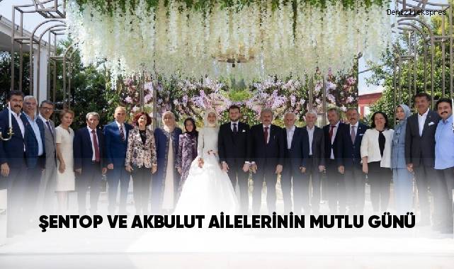Şentop ve Akbulut ailelerinin mutlu günü