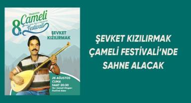 Şevket Kızılırmak Çameli Festivali'nde sahne alacak