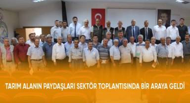 Tarım alanının paydaşları sektör toplantısında bir araya geldi