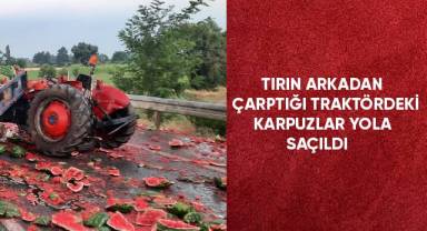Tırın arkadan çarptığı traktördeki karpuzlar yola saçıldı