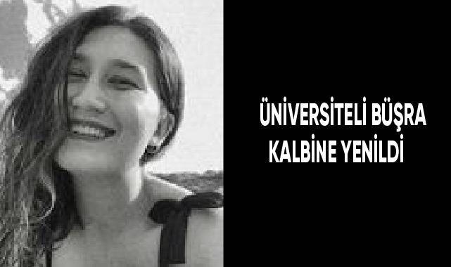 Üniversiteli Büşra kalbine yenildi