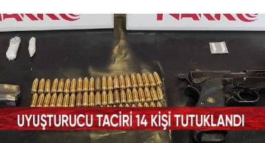 Uyuşturucu taciri 14 kişi tutuklandı