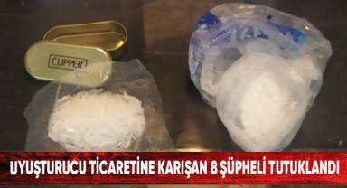 Uyuşturucu ticaretine karışan 8 şüpheli tutuklandı