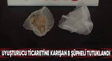 Uyuşturucu ticaretine karışan 8 şüpheli tutuklandı