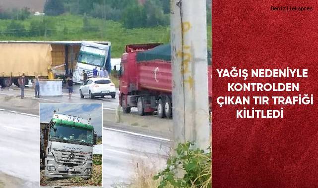 Yağış nedeniyle kontrolden çıkan tır trafiği kilitledi