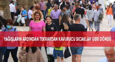Yağışlar ardından tekrardan kavurucu sıcaklıklar geri döndü